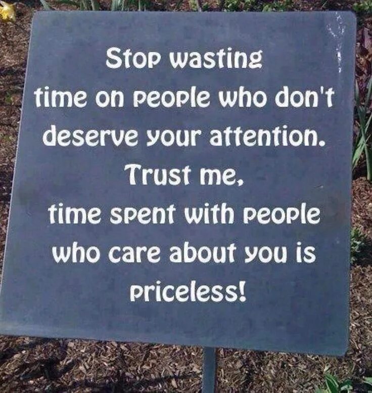 Stop wasting time. Stop wasting time on people who don't deserve. Don't waste your time on people who. Stop time quotes.