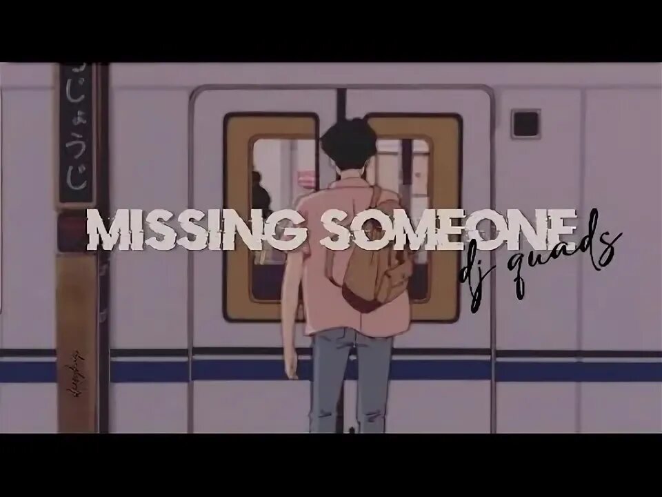Someone is missing. Missing someone dj quads перевод. someone is missing train.