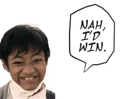Nah id win memes