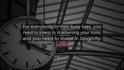For everybody in their busy lives, you need to invest in sharpening your to...