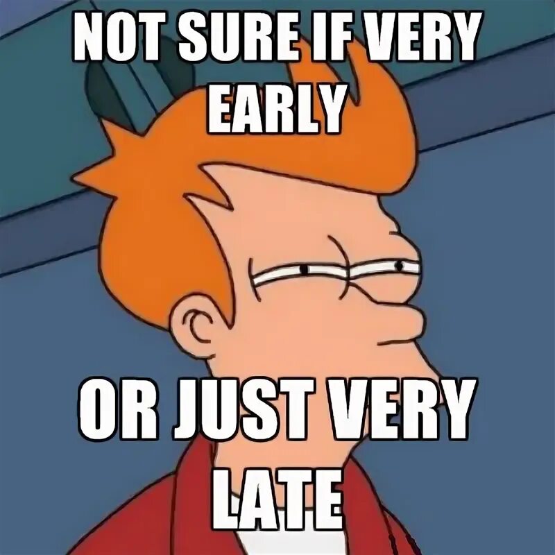 Why do you late