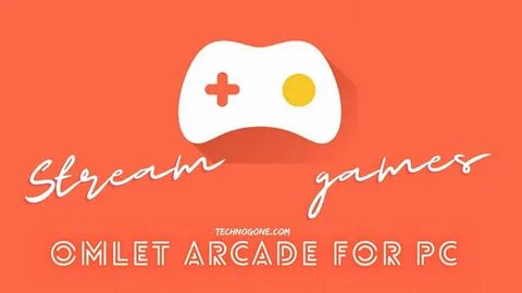 Omlet Arcade for PC Windows 7810 It's time to Stream.