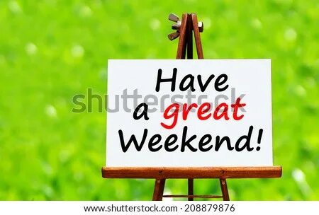This weekend be great