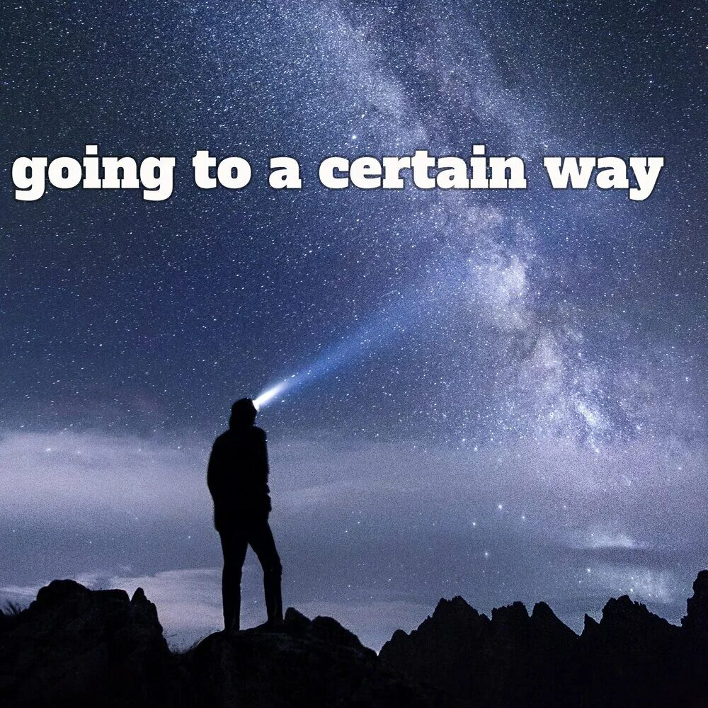 Certain way. Certain way