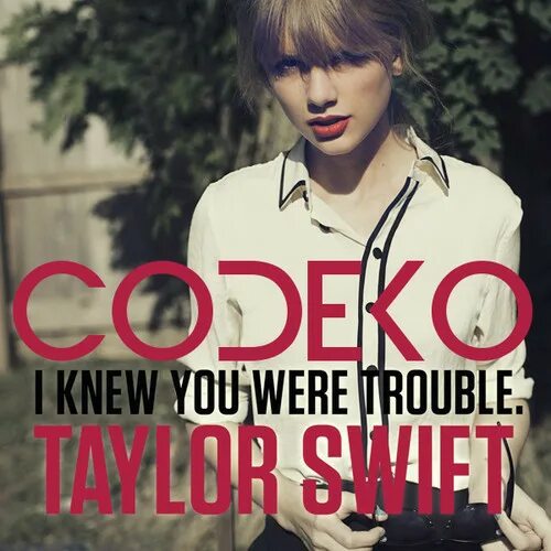 Taylor swift i knew you were trouble. I knew you were trouble. д knew you were trouble. taylor swift codeko remix.