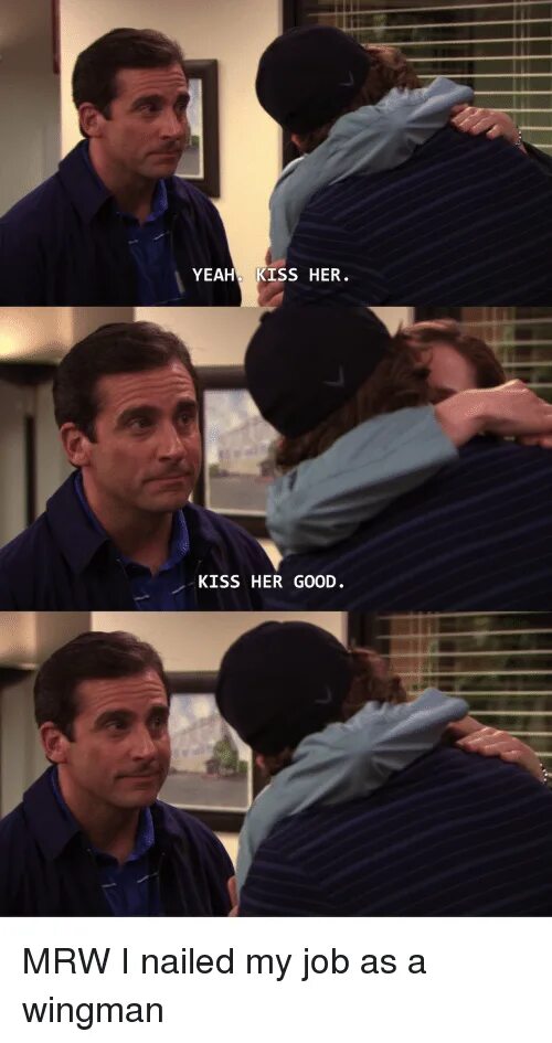 You guys are great. Kiss me мем. i love you guys so much. i love you guys so much office meme. good job meme.