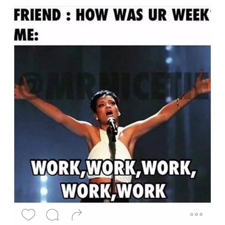 How has your week been. Ворк мем. рианна ворк мем. work work work work work фото с текстом. working week memes.