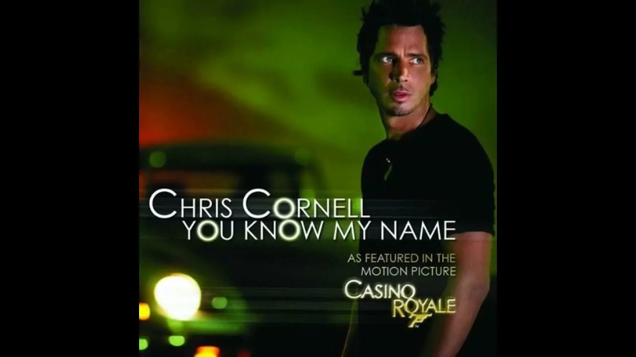 Could you know my name. Chris cornell you know my name from casino royale.
