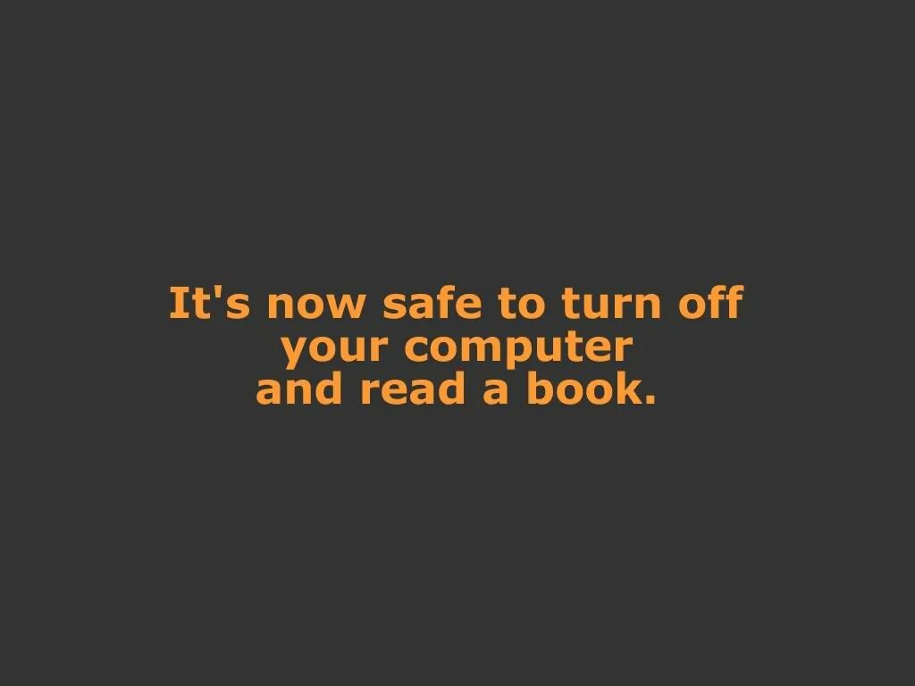 Don t turn off your computer. It&#039;s now safe to turn off your computer. turn off your computer. windows xp its now safe to turn off your computer. it&#039;s now safe to turn off your computer windows.