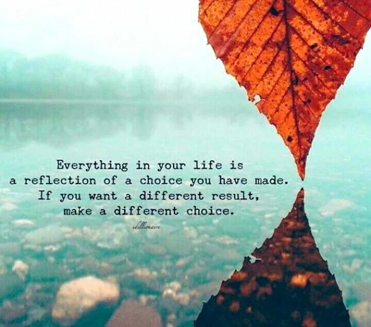If you want to change your. Everything is a choice. you always have a choice фото. life is a choice choice your. your life your choice.