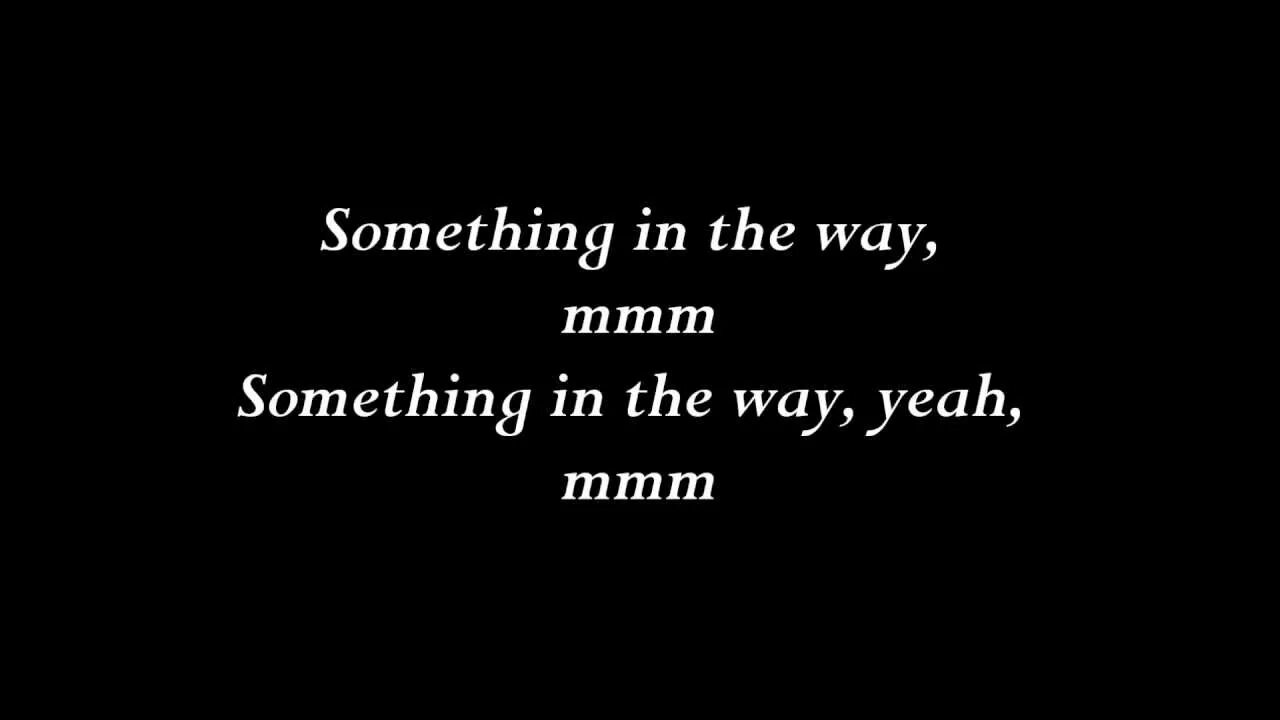 In the something in the year. Нирвана something in the way. Something in the way Nirvana текст. Something in the way Nirvana обложка. Something in the way обои Nirvana.