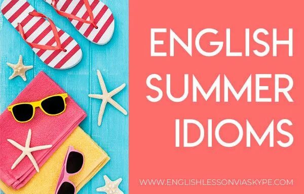 Идиомы о море. Summer idioms and phrases. Idioms about summer. Идиомы на английском. Идиомы про лето на английском.