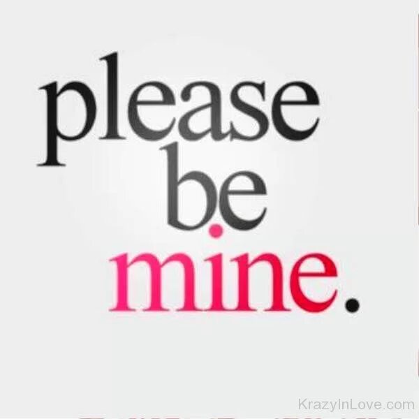 The pleasure is mine. Be mine картинки. Mine mine please be mine. My pleasure.