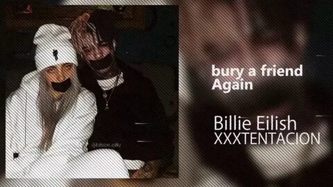 If XXXTENTACION was on Bury A Friend Again with Billie Eilish - YouTube.