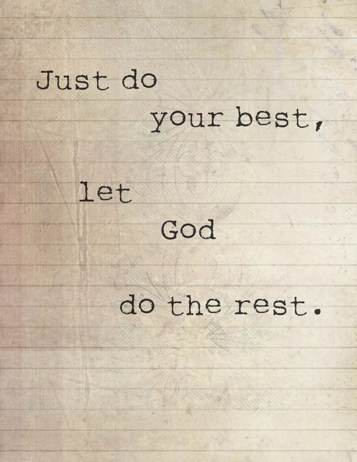 Do your best. Do your best and Let God do the rest.