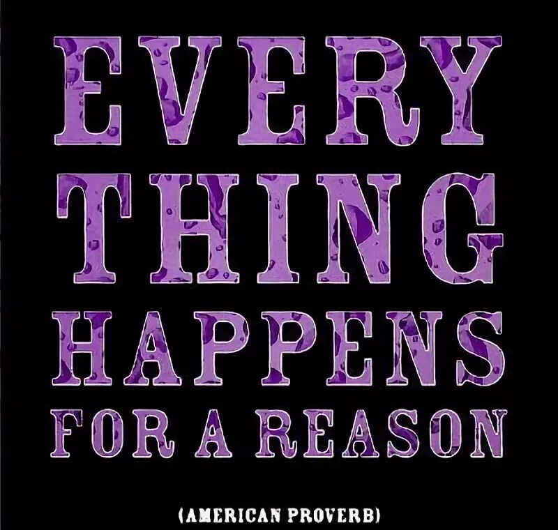 Happen for a reason. Everything happens for a reason. Happens for a reason. Everything happens. Everything happens for a reason перевод.