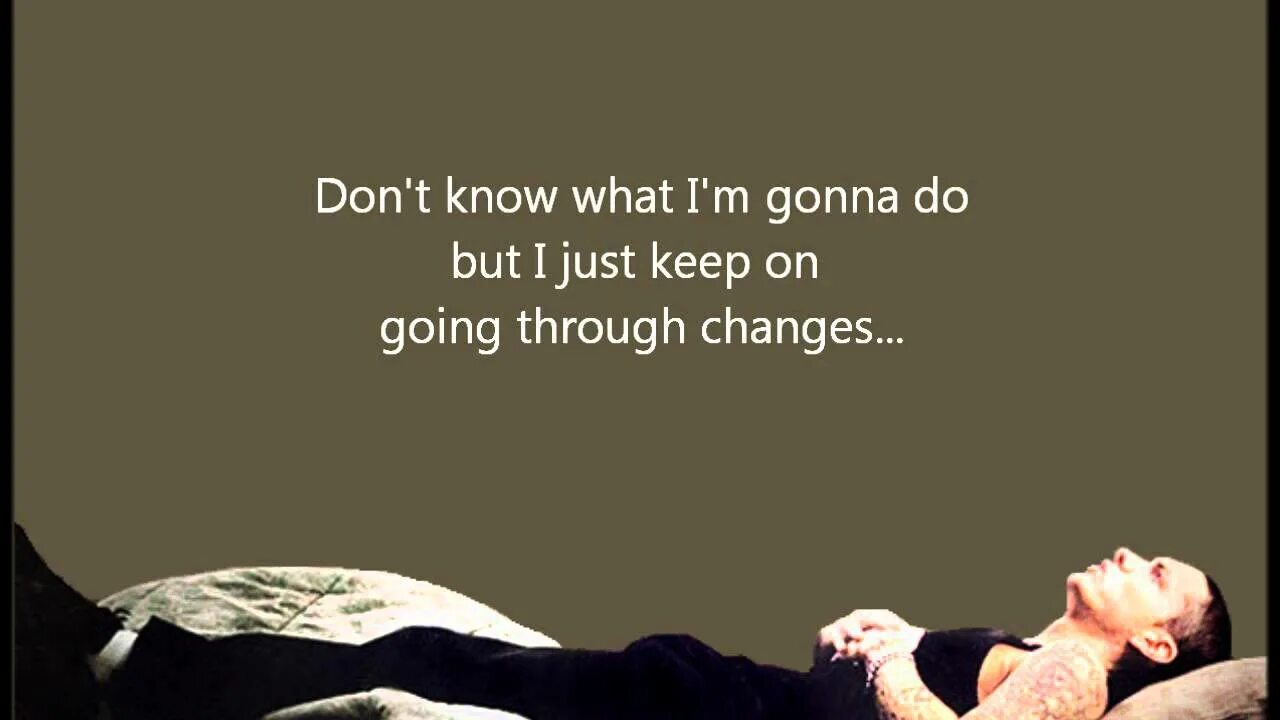 What are you going through. Eminem going through changes. going through changes.
