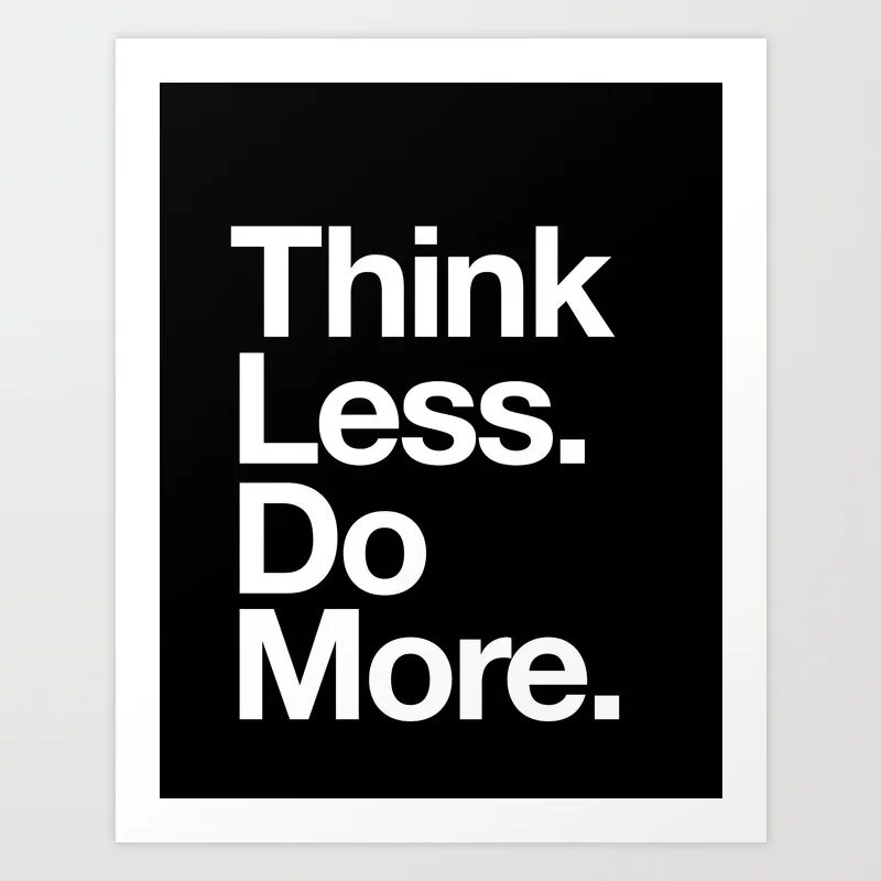 Less thinking more doing. Do more заставка. картинка do more. do more надпись. think less, do more.
