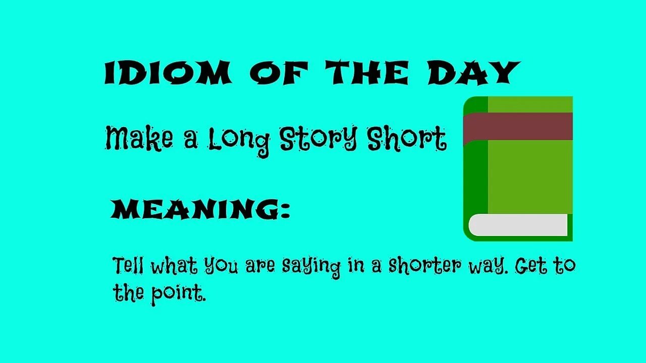 Make a long story short. Long story short. To make a long story short. Long story short идиома.