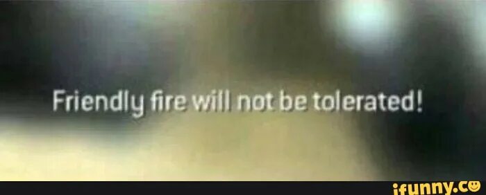 Френдли перевод. Friendly Fire will not be tolerated. Friendly Fire are not tolerate. Дружественный огонь. Friendly Fire is not friendly.