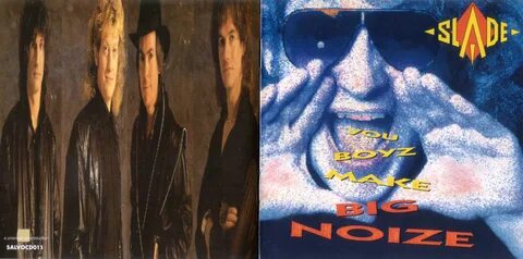 Slade you boyz big noise