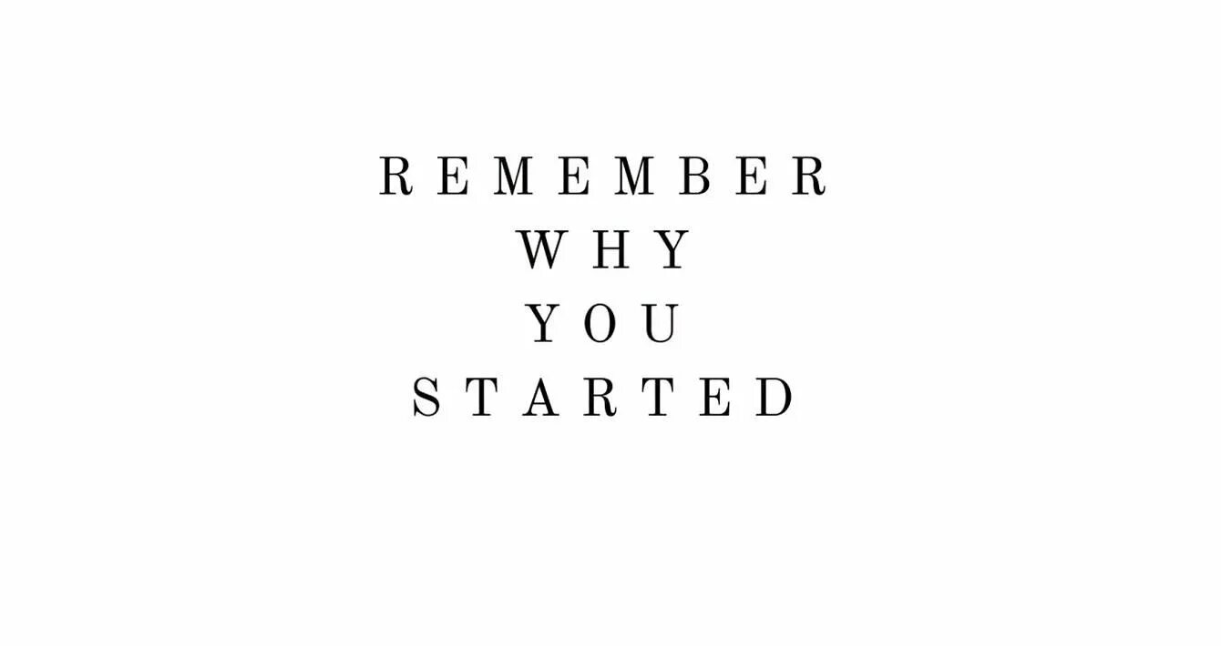 Remember why you started. Remember who you started. remember who you started wallpaper. remember why u started. картинка you remember.