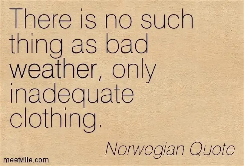 There is no such thing as. Quotes about frustration. Such a Bad. There is no Bad weather there are Bad clothes. Such a state