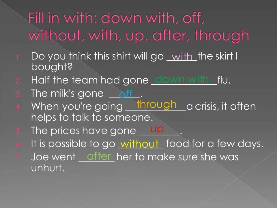 Fill in down with out. Phrasal verb go. Fill in down with , off, without. Go down with go off go without go with go up go after go through. Off with and off without конструкции.