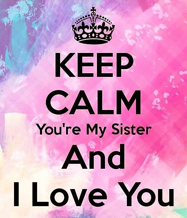 Систер систер. Love my sister. I Love you my sister. Keep Calm and Happy Birthday sister.