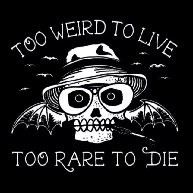 Too live. Too weird to Live but rare to die.