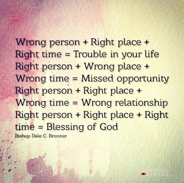 Put wrong place. Right place wrong person. wrong place wrong time. wrong place right time. right place right time.