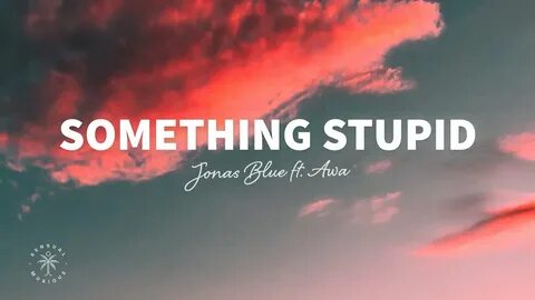 Something stupid