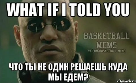 But i told him he
