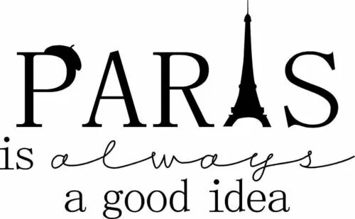 Всегда хорошая идея. Париж - всегда хорошая идея. Надпись Париж. Наклейки Париж надпись. Париж - всегда хорошая идея. Цитаты.