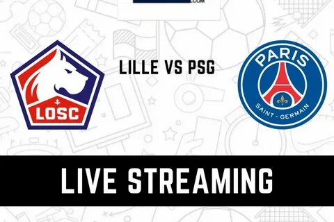 LOSC Lille vs PSG Live Streaming: When and Where to Watch Ligue 1 2022-23 L...