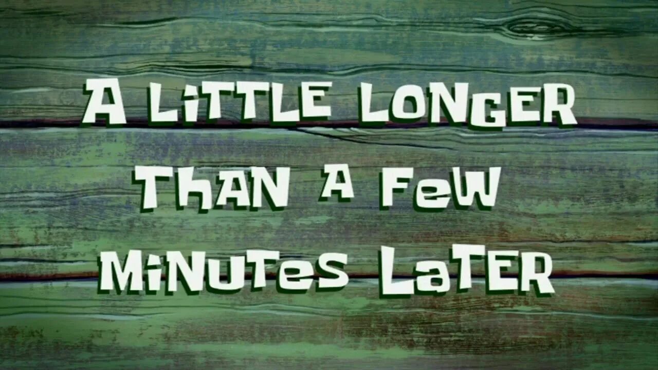 Спанч Боб a few minutes later. A little longer than a few minutes later. Few minutes later Мем. A few moments later мемы. The more the less the longer