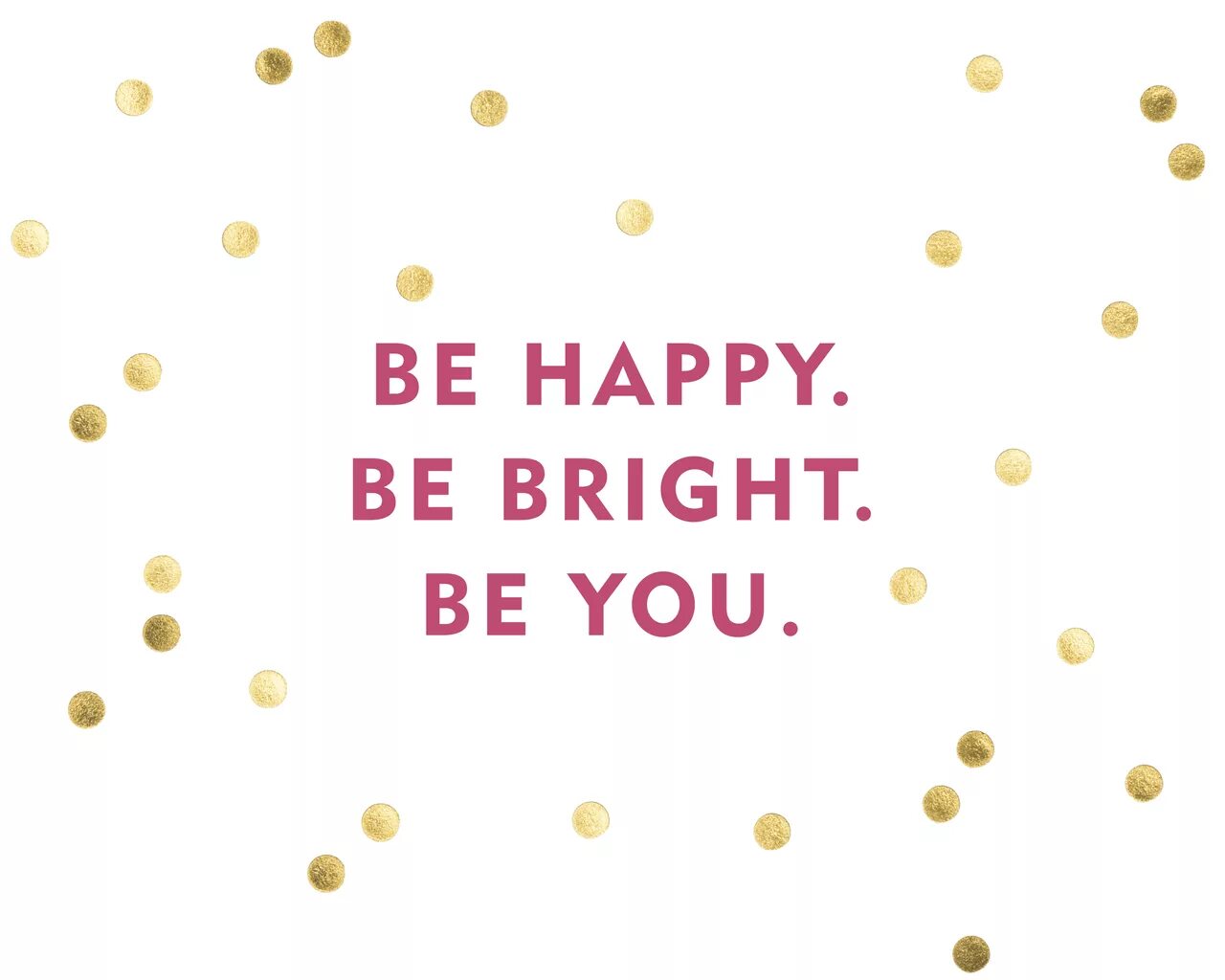 Be Bright. Be Happy be Bright be you. Обои be Happy. Be Happy be Bright фразы.