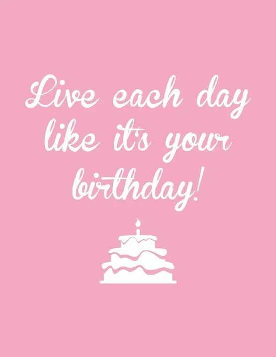 Live each. Цитата it s my Birthday. It's your Birthday открытки. Открытка с Пинтерест Happy Birthday to me. Its my b Day Party стильные открытки.