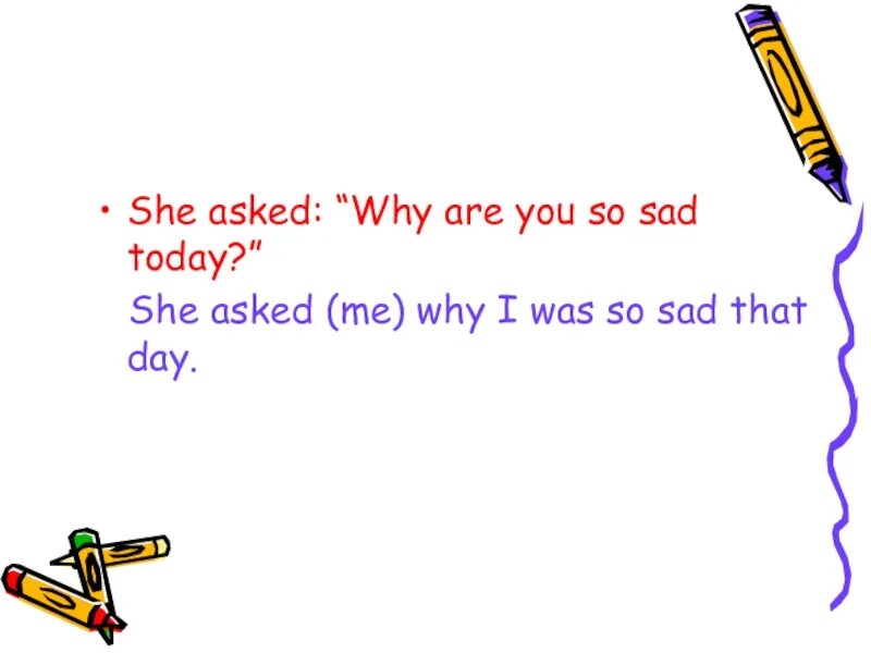 Why asked. "Why are you shouting, mum?" I asked косвенная речь. She asked me. I asked her why are you late. Why do you late