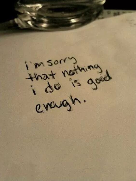 Being good isn t good enough. Sorry im not. Not good enough. Im enough. I M sorry цитата.