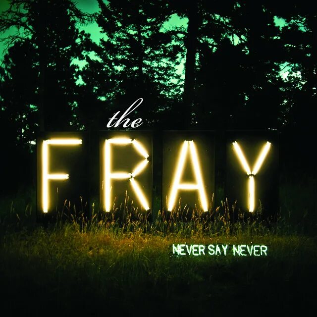 Save life. The fray never say never. The fray the fray album. The fray never say never. The fray never say never.