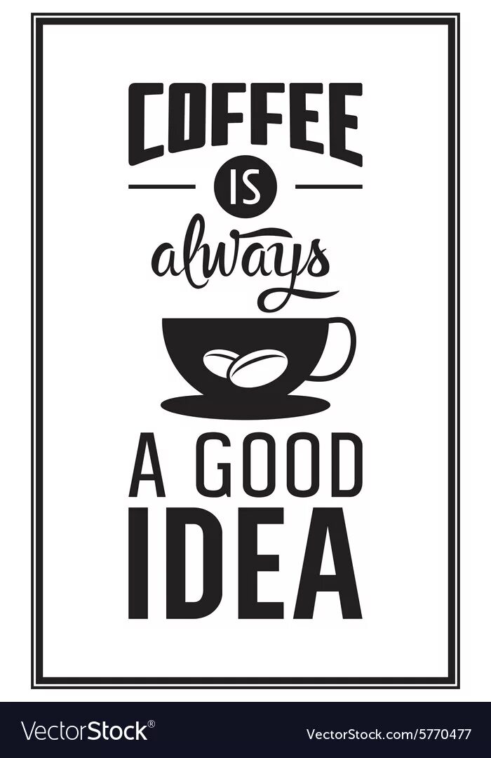 Is not a good idea. Кофе всегда хорошая идея надпись. coffee is always a good idea жижа. coffee is always a good idea. клипарт кофе всегда хорошая идея.