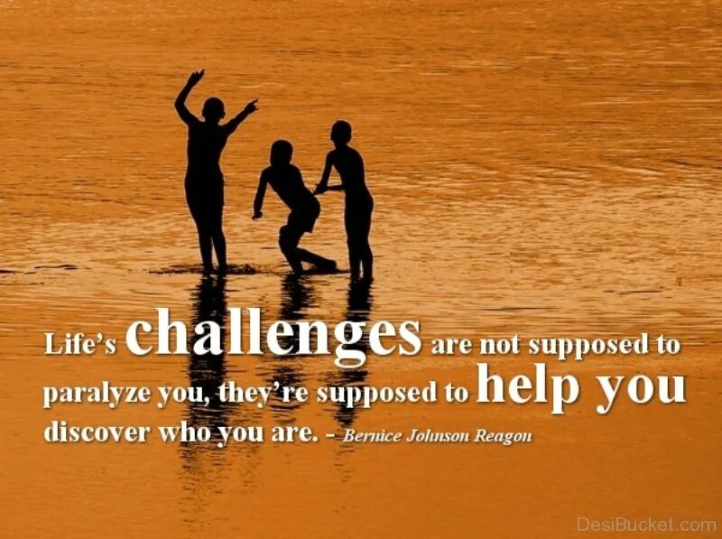 Life is a challenge. Challenges in Life. Quotes about Challenges. Discover who you are.