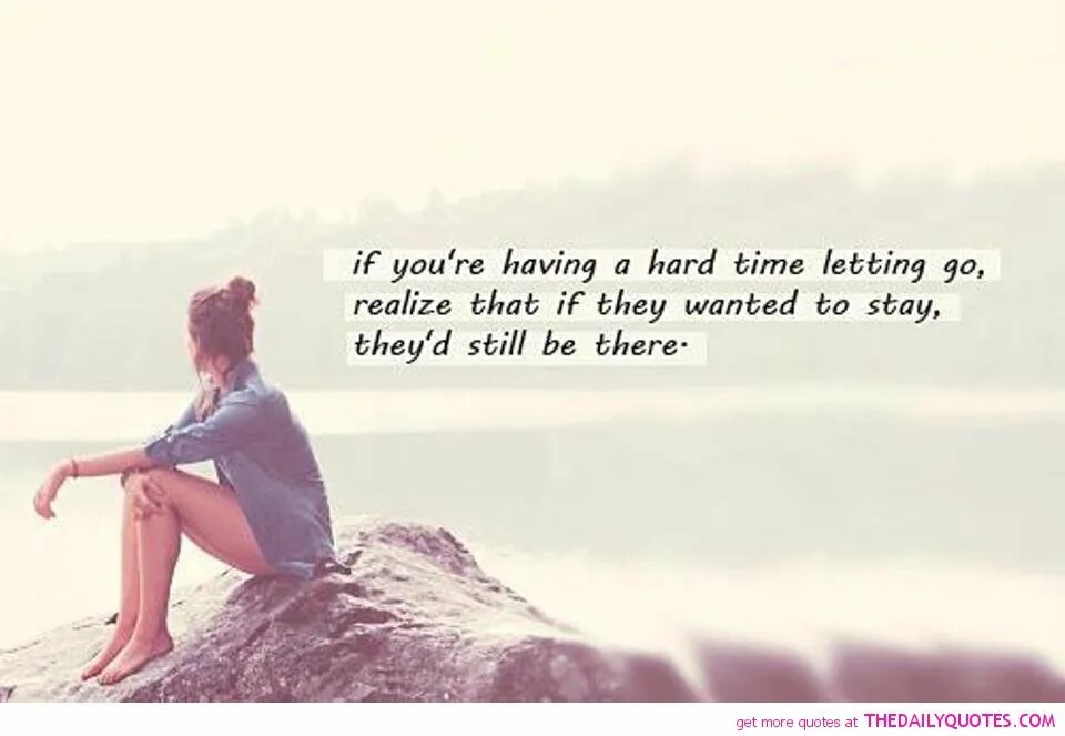 They stay. Letting go quotes. Citation about Love. Let go people quotes. Time Citation.