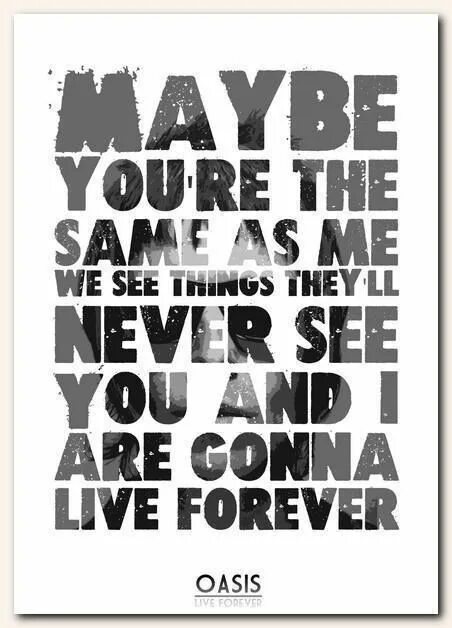 Live Forever. Oasis Live. Oasis Forever. Im gonna Live Forever текст.