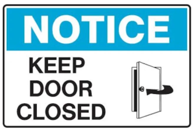 She close the door. Close the Door. Keep the Door closed. Please close the Door. Warning close the Door.