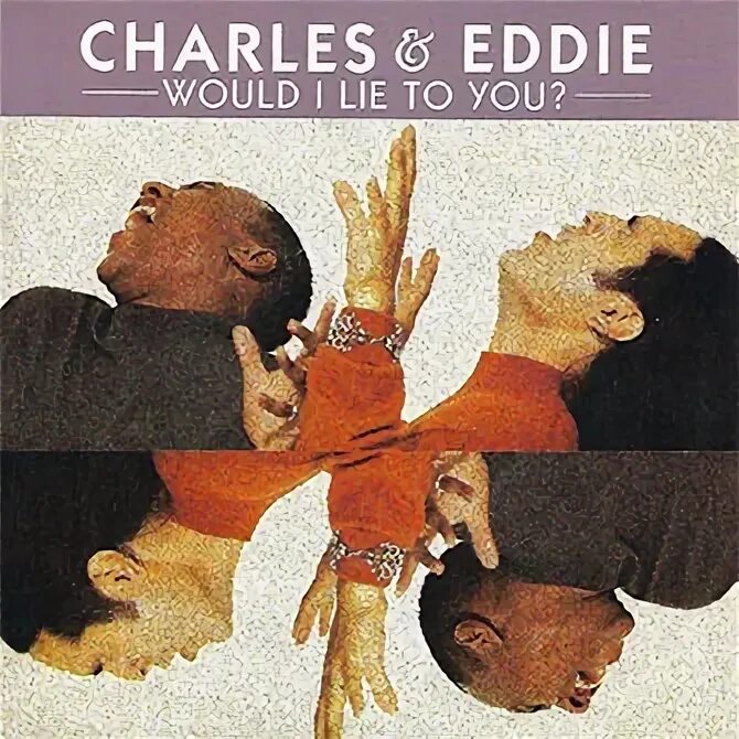 Would i lie to you. Charles eddie would i lie to you. charlie and eddie would i lie to you. чарльз и эдди. charles &amp; eddie альбомы.