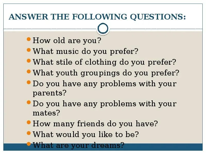 Answer the following questions about your friends. Answer the following questions about your friends