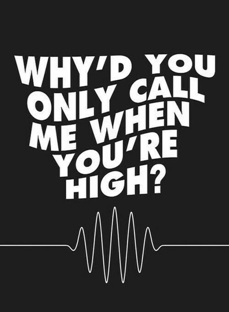 When we re high. Арктик монкейс плакаты. Арктик манкис Постер. Arctic Monkeys why'd you only Call. Arctic Monkeys why'd you only Call me when you're High.