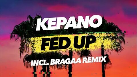 Kepano - Fed Up (Incl. Bragaa Remix - PREVIEW) OUT NOW - YouTube